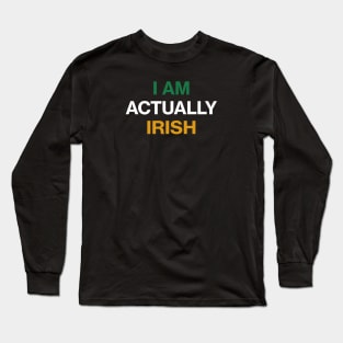 I am Actually Irish - St Patricks Day Funny Quote Long Sleeve T-Shirt